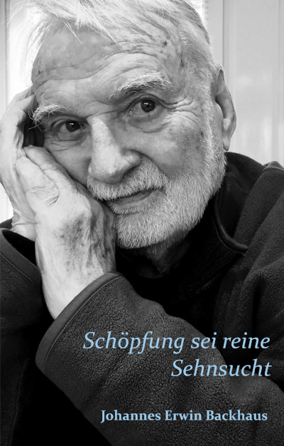 Johannes Erwin Backhaus: Schöpfung sei reine Sehnsucht Cover Schöpfung sei reine Sehnsucht