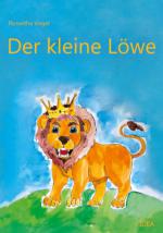 Cover Roswitha Vogel: Der kleine Löwe Cover Der kleine Löwe