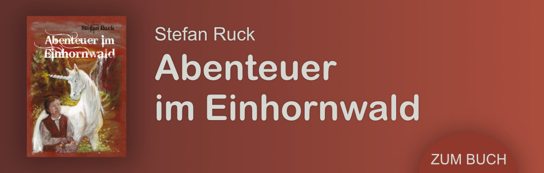 Link zum Buch: Stefan Ruck, Abenteuer im Einhornwald Buchvorstellung Stefan Ruck: Abenteuer im Einhornwald