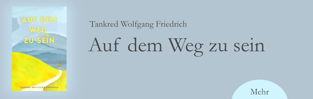 Link zum Buch: Tankred Wolfgang Friedrich, Auf dem Weg zu sein Buchvorstellung Tankred Wolfgang Friedrich: Auf dem Weg zu sein